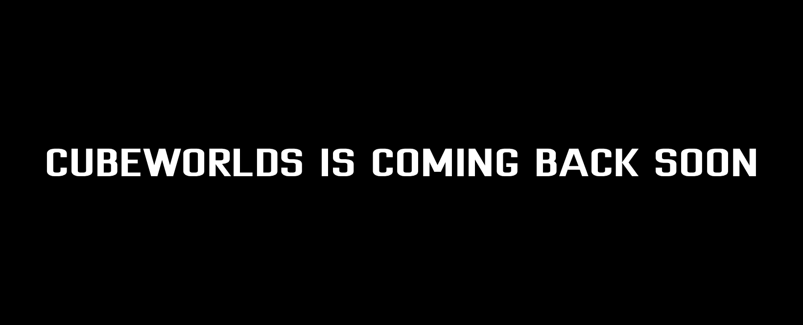 CubeWorlds is coming back soon